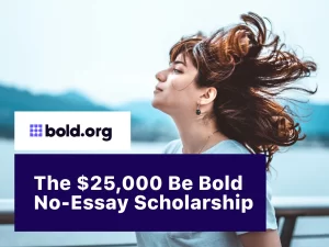 $25,000 Be Bold No-Essay Scholarship